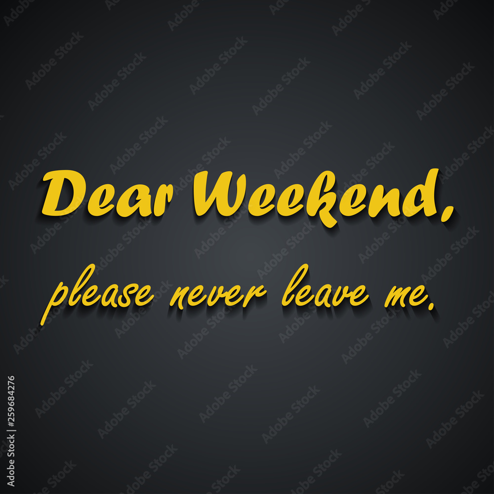 Dear weekend please never leave me - Weekend quotes, funny inscription template design Stock Vector | Adobe Stock Dear weekend please never leave me - Weekend quotes, funny inscription template design Stock Vector | Adobe Stock