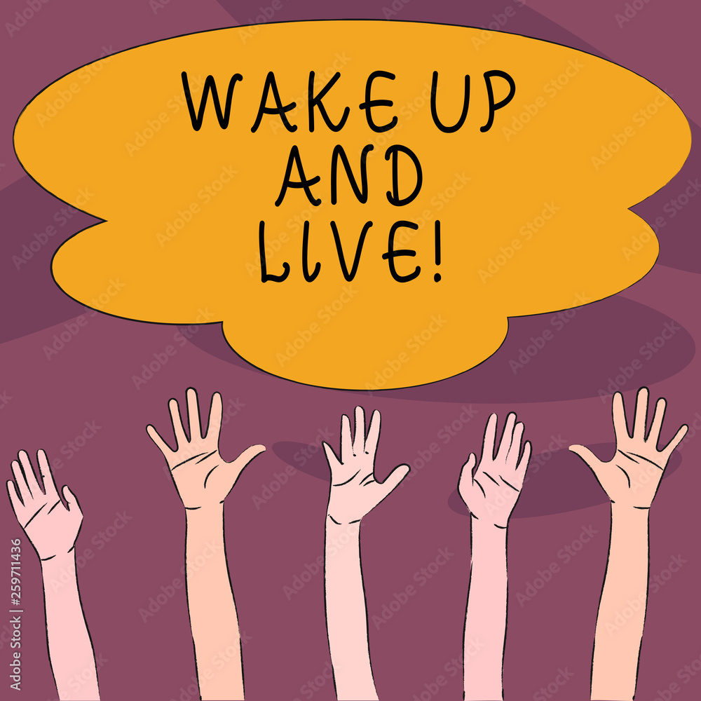 Handwriting text Wake Up And Live. Conceptual photo spend your life doing what you want love without needing to Multiracial Diversity Hands Raising Upward Reaching for Colorful Big Cloud Handwriting text Wake Up And Live. Conceptual photo spend your life doing what you want love without needing to Multiracial Diversity Hands Raising Upward Reaching for Colorful Big Cloud