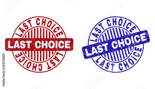 Grunge LAST CHOICE round stamp seals isolated on a white background. Round seals with grunge texture in red and blue colors.