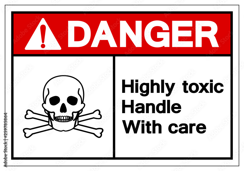 Danger Highly Toxic Handle With Care Symbol Sign, Vector Illustration, Isolate On White Background Label .EPS10 Danger Highly Toxic Handle With Care Symbol Sign, Vector Illustration, Isolate On White Background Label .EPS10