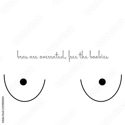 bras are overrated, free the boobies with breasts design isolated on white