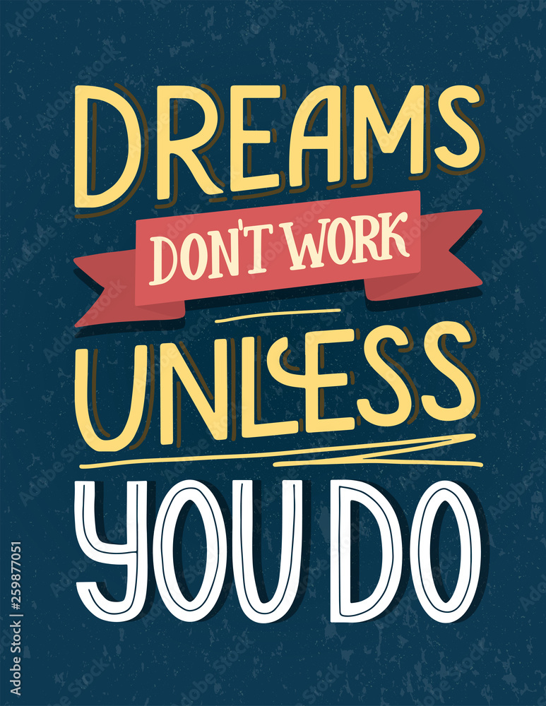 Motivational typography poster Dreams don't work unless you do. Hand sketched lettering on textured background. Vector EPS 10