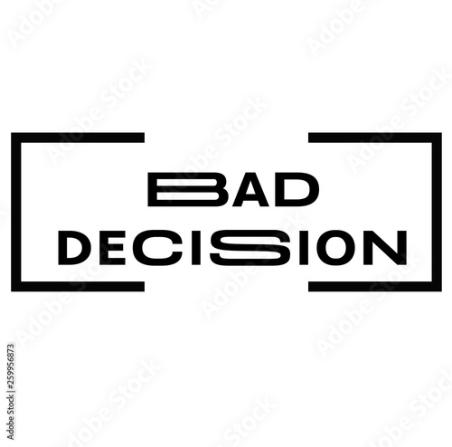 BAD DECISION stamp on white