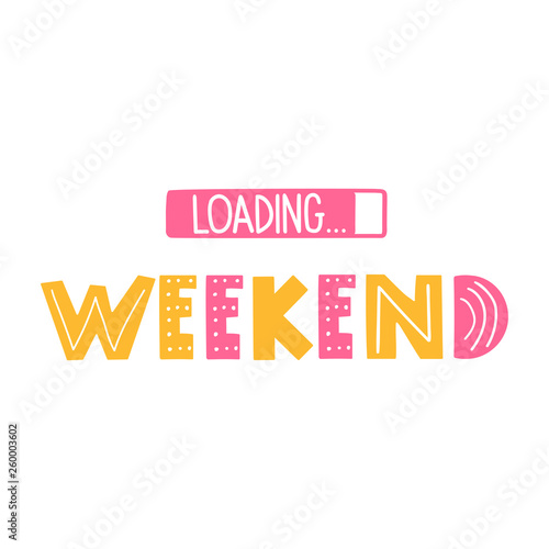 Weekend loading. Vector lettering illustration on white background.