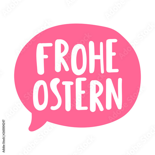 Speech bubble, frohe ostern or happy easter in germany. Lettering short, quote phrase. Illustration vector on white background.
