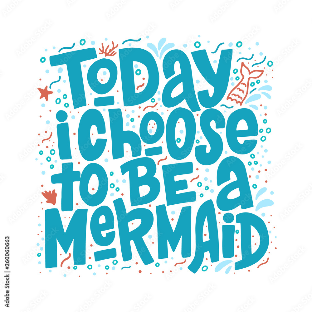 Today i choose tobe a mermaid hand drawn inscription. Vector summer lettering quote.