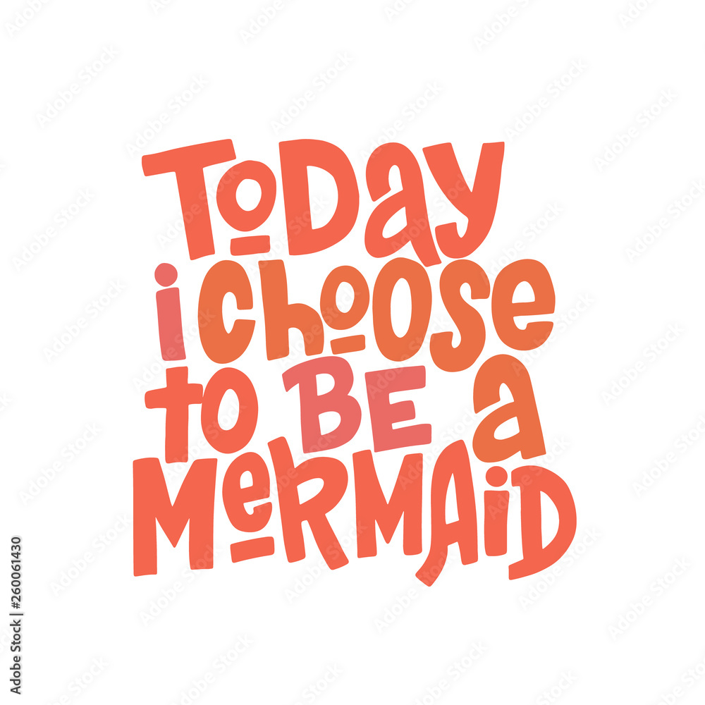 Today i choose to be a mermaid hand drawn inscription. Hand drawn isolated typography print.