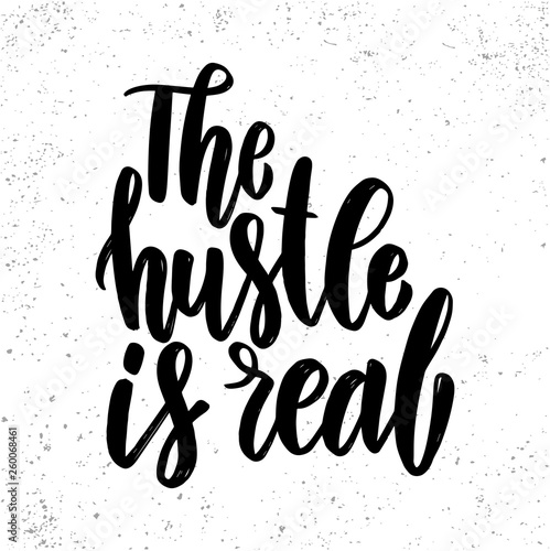 The hustle is real. Lettering phrase for poster, card, banner, sign.