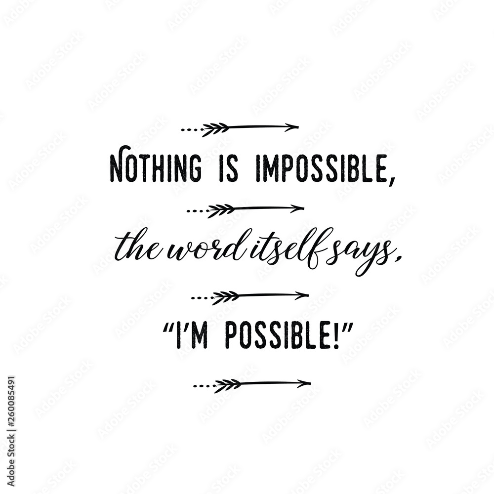 Calligraphy saying for print. Vector Quote. Nothing is impossible, the word itself says, I’m possible!.eps