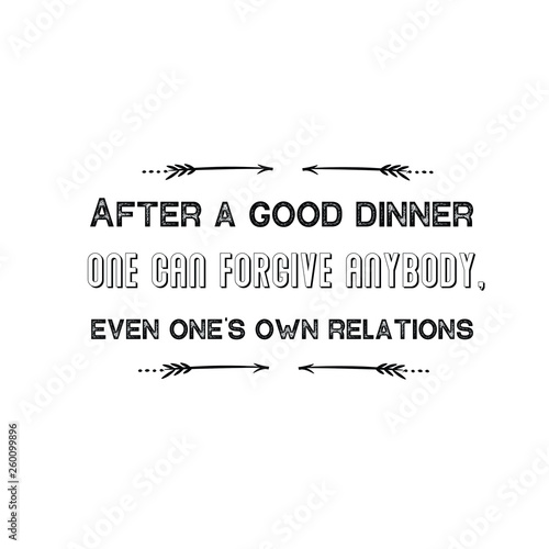 Calligraphy saying for print. Vector Quote. After a good dinner one can forgive anybody, even one's own relations