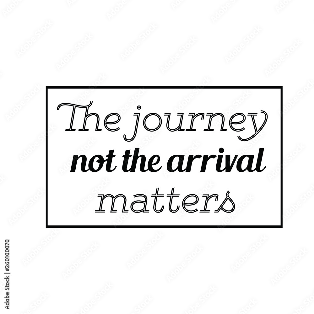 Calligraphy saying for print. Vector Quote. The journey not the arrival matters Calligraphy saying for print. Vector Quote. The journey not the arrival matters