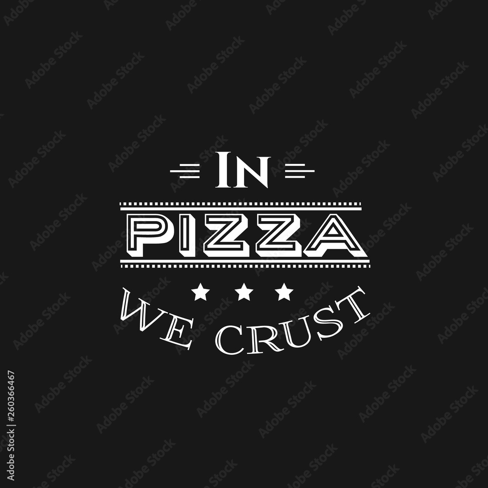 In pizza we crust. Quote typographical background in vintage style. Vector template for poster business card label and banner