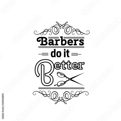 Barbers do it better. Quote typographical background about barber with illustration of vintage scissors. Vector template for poster business card banner and t-shirt