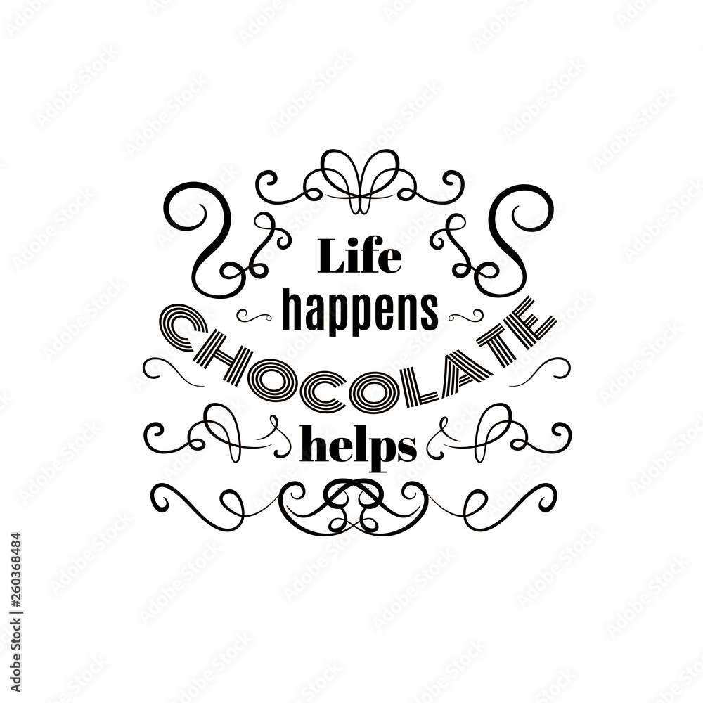 Life happens chocolate helps.Quote typographical background about chocolate with vintage frame made in hand drawn vector style. Trendy creative template for poster, banner,business card