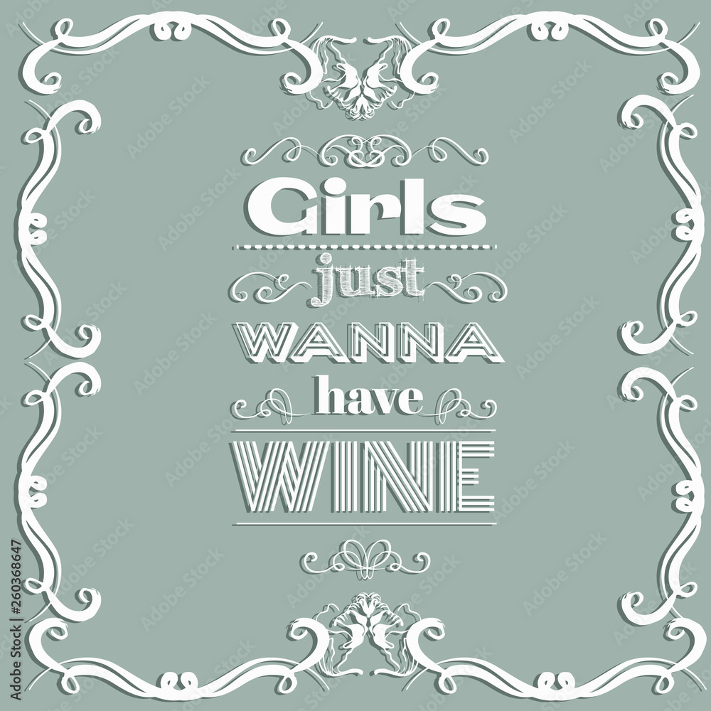 Girls just wanna have wine.Quote typographical background with curles. Template for card and banner.Vector EPS10 illustration. Girls just wanna have wine.Quote typographical background with curles. Template for card and banner.Vector EPS10 illustration.