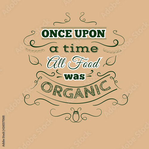 Once upon a time all food was organic. Quote typographical background with hand drawn elements. Template for business card, poster and banner.