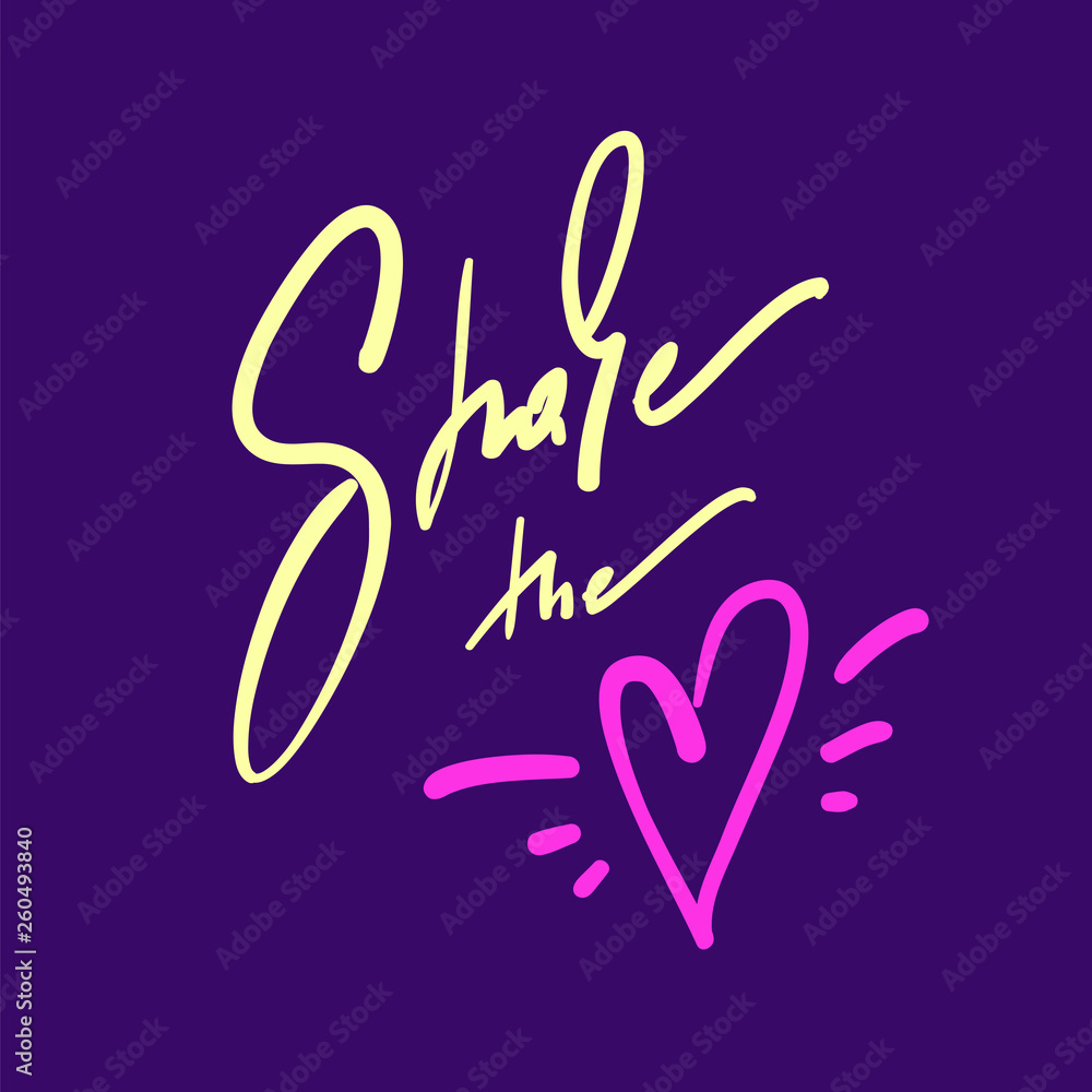 Share the love - simple love motivational quote. Hand drawn beautiful lettering. Print for inspirational poster, t-shirt, bag, cups, Valentines cards, flyer, sticker, badge.Elegant calligraphy writing