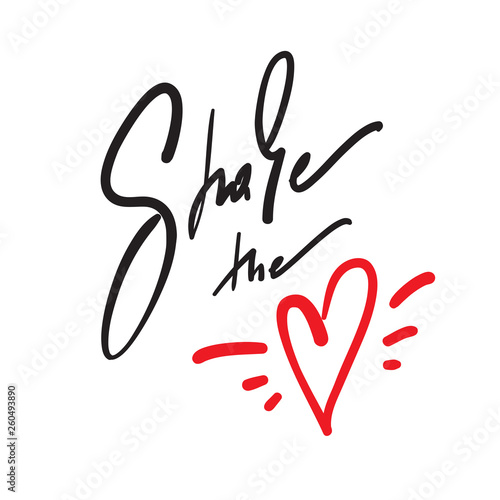 Share the love - simple love motivational quote. Hand drawn beautiful lettering. Print for inspirational poster, t-shirt, bag, cups, Valentines cards, flyer, sticker, badge.Elegant calligraphy writing