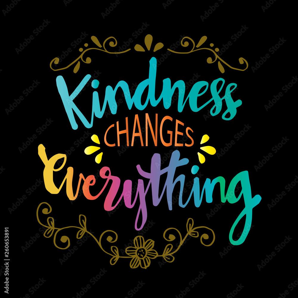 Kindness changes everything. Inspirational quote Kindness changes everything. Inspirational quote