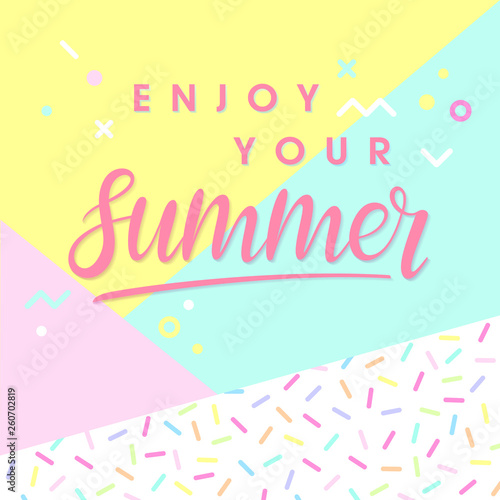 Hand drawn lettering enjoy your summer with bright background, pattern and geometric elements in memphis style.Abstract design card perfect for prints, flyers,banners,invitations,covers.