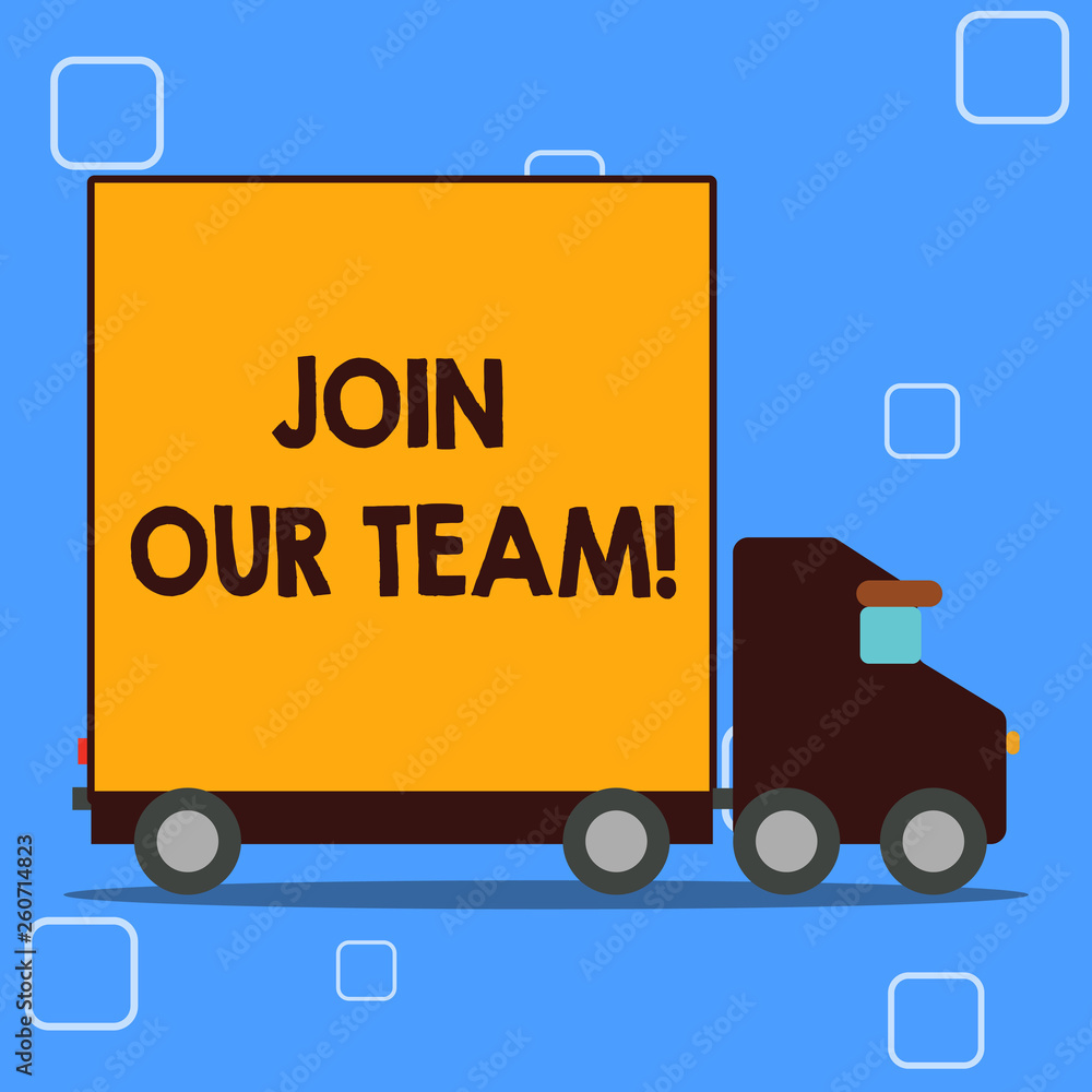 Conceptual hand writing showing Join Our Team. Concept meaning inviting someone into your local group or company Lorry Truck with Covered Back Container to Transport Goods Conceptual hand writing showing Join Our Team. Concept meaning inviting someone into your local group or company Lorry Truck with Covered Back Container to Transport Goods
