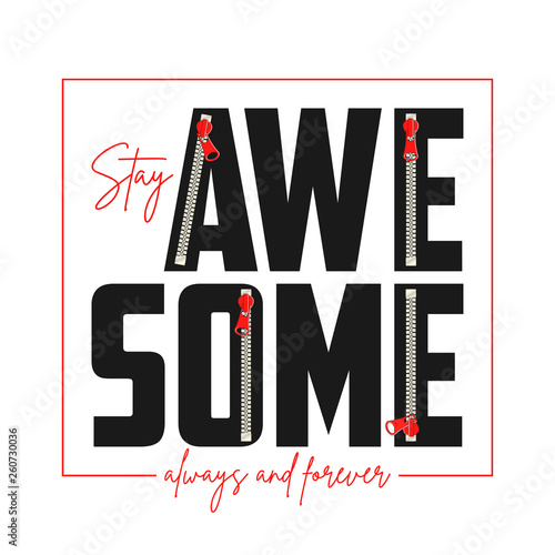 Awesome slogan with zipper. Fashion print for t-shirt. Typography graphics for girls tee shirt. Vector illustration.