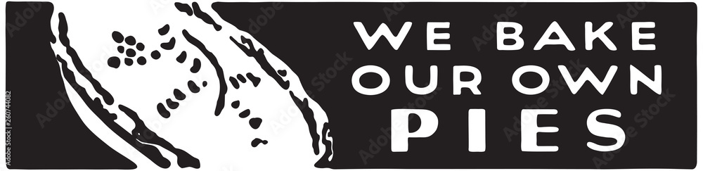 We Bake Our Own Pies - Retro Ad Art Banner We Bake Our Own Pies - Retro Ad Art Banner