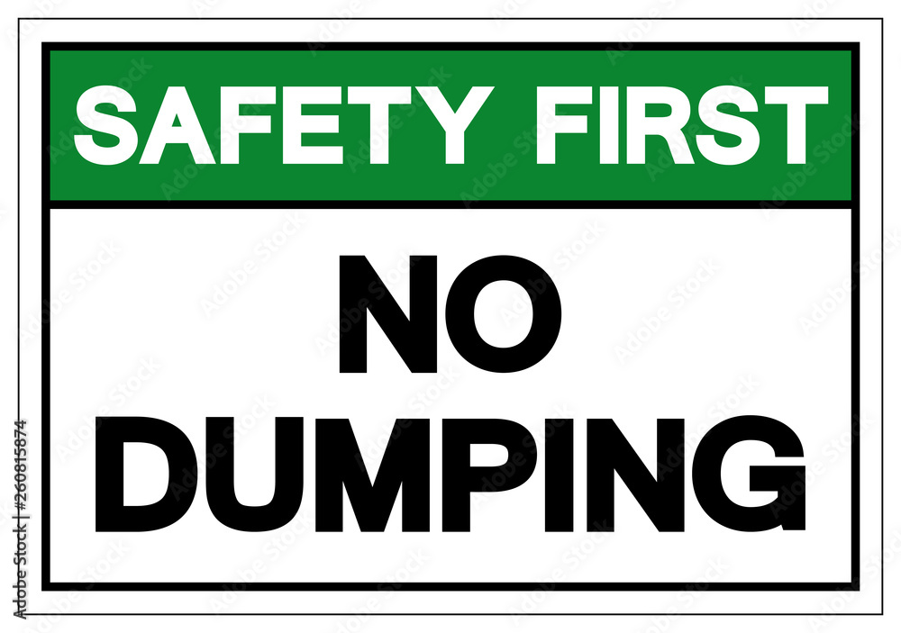 Safety First No Dumping Symbol Sign, Vector Illustration, Isolate On White Background Label. EPS10 Safety First No Dumping Symbol Sign, Vector Illustration, Isolate On White Background Label. EPS10