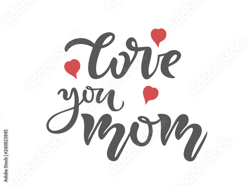 Love you Mom Calligraphy text. Happy Mothers Day Greeting card. Lettering typography quote. Template card for invitation  poster  banner. Vector illustration