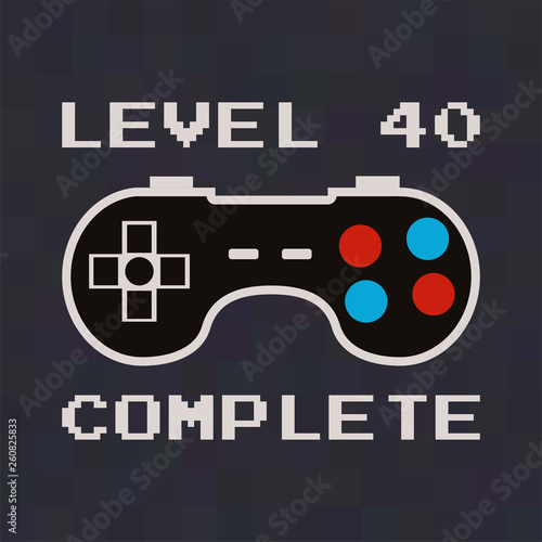 Happy 40th birthday graphic tee design for T-Shirts, posters, prints. Retro video gamers controller and quote - level 40 complete. Funny illustration for birthday decorations. Stock vector