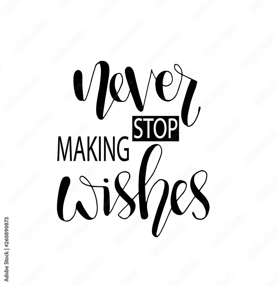 Never stop making wishes - inscription hand lettering vector.Typography design. Greetings card Never stop making wishes - inscription hand lettering vector.Typography design. Greetings card