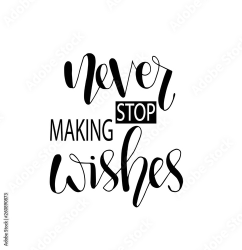 Never stop making wishes - inscription hand lettering vector.Typography design. Greetings card
