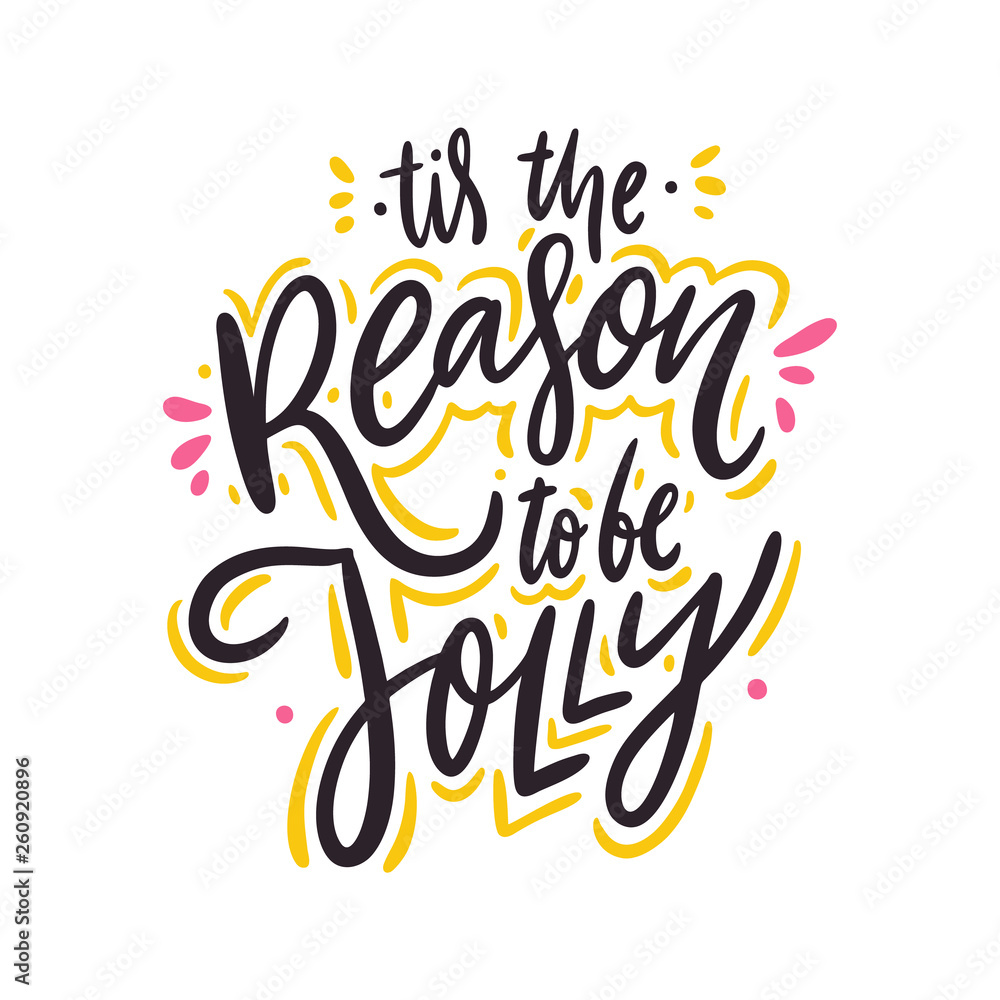 Tis the reason to be jolly. Hand drawn vector lettering. Motivational inspirational quote. Tis the reason to be jolly. Hand drawn vector lettering. Motivational inspirational quote.