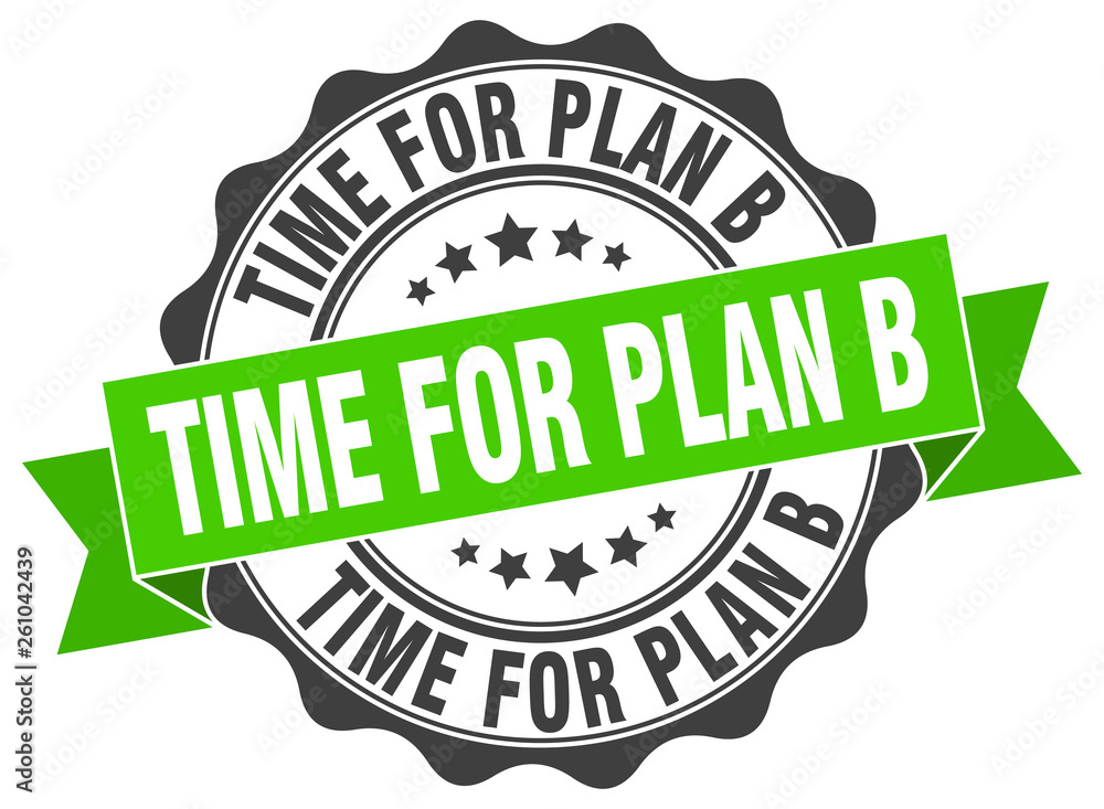 time for plan b stamp. sign. seal time for plan b stamp. sign. seal