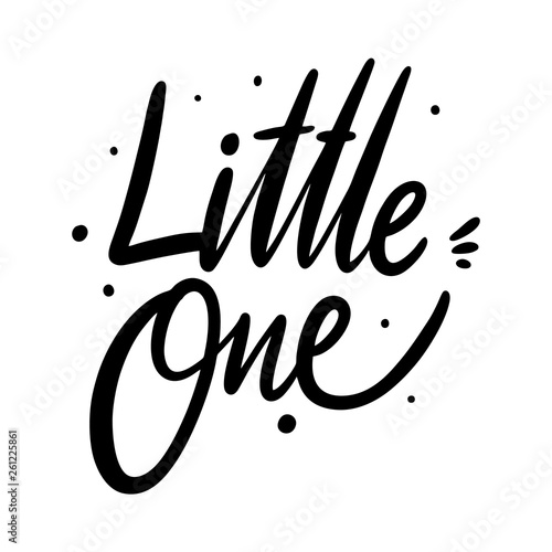 Little One quote. Hand drawn vector lettering. Isolated on white background.