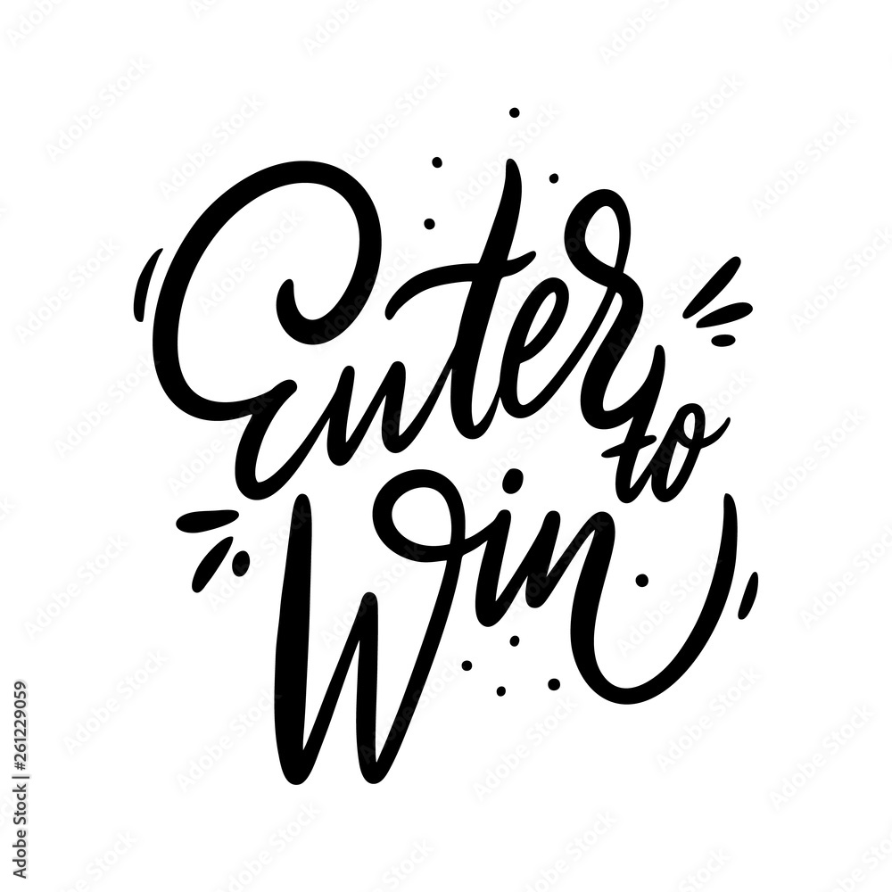 Enter to win. Hand drawn vector lettering phrase. Isolated on white background. Black color text. Isolated on white background. Enter to win. Hand drawn vector lettering phrase. Isolated on white background. Black color text. Isolated on white background.