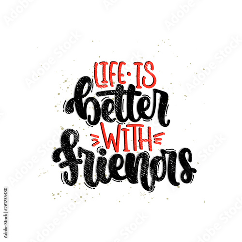 Vector hand drawn illustration. Lettering phrases Life is better with friends. Idea for poster, postcard.