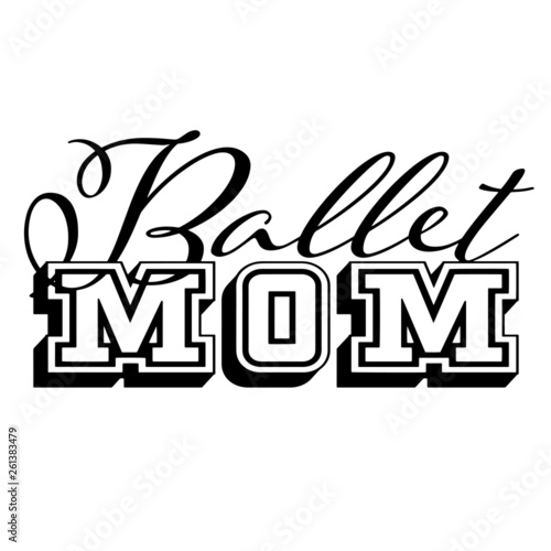 Ballet Mom Typography isolated on white background