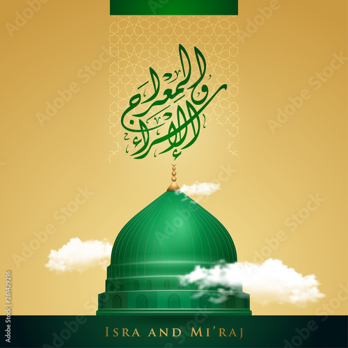 isra and mi'raj islamic greeting with green dome of nabawi mosque illustration and arabic calligraphy mean; night journey of prophet Muhammad