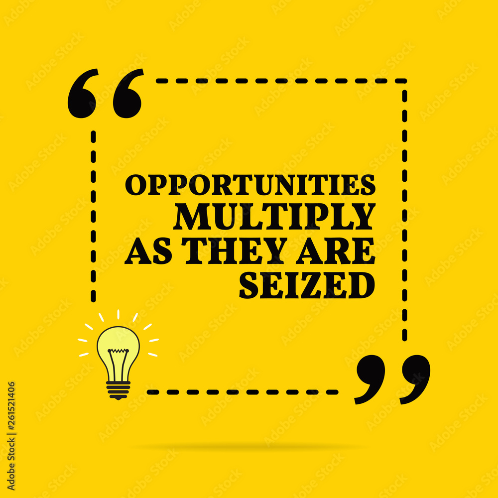 Inspirational motivational quote. Opportunities multiply as they are seized. Inspirational motivational quote. Opportunities multiply as they are seized.
