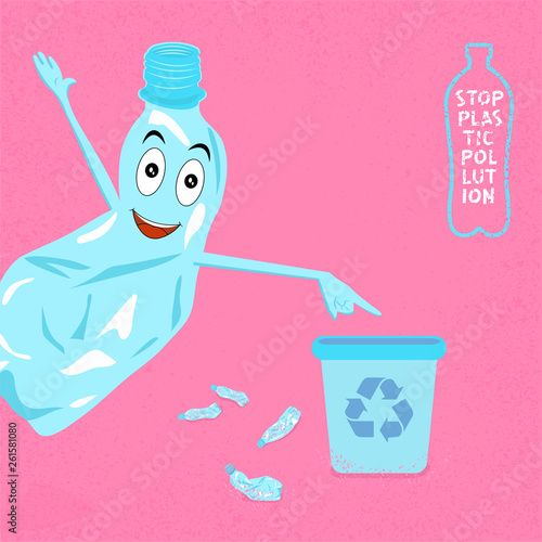 Stop plastic pollution, agitation poster.Ecological concept poster with funny cartoon character from crumpled plastic bottle. Sign recycle garbage. Plastic recycling.Do not litter. Vector illustration