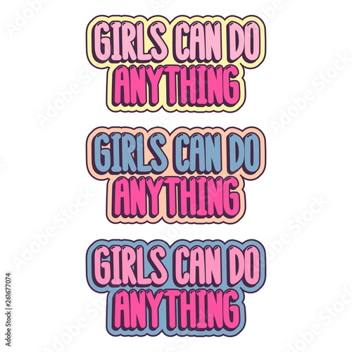 The inspirational quote - Girls can do anything. It can be used for card, mug, brochures, poster, t-shirts, phone case etc.