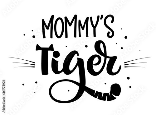Mommy's Tiger hand draw calligraphy script lettering whith dots, splashes and whiskers decore.