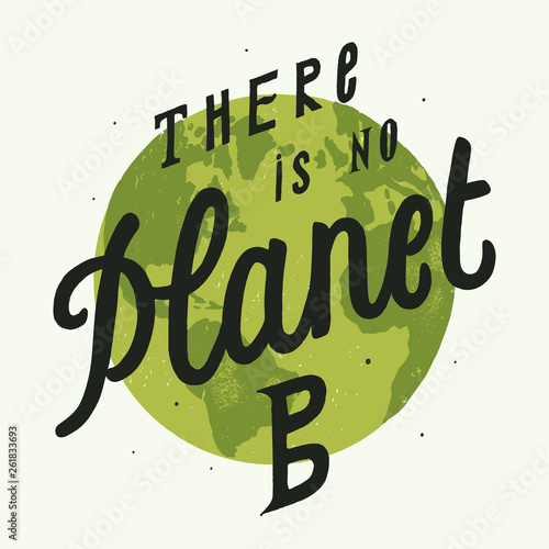 There is no planet B - world Earth day environmental green planet vintage lettering print - vector illustration