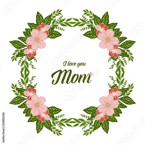 Vector illustration i love you mom with green leafy flower frame
