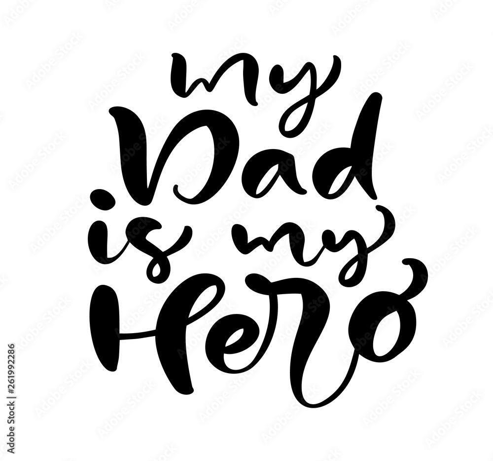 My Dad is my Hero lettering black vector calligraphy text for Happy Father`s Day. Modern vintage lettering handwritten phrase. Best dad ever illustration My Dad is my Hero lettering black vector calligraphy text for Happy Father`s Day. Modern vintage lettering handwritten phrase. Best dad ever illustration