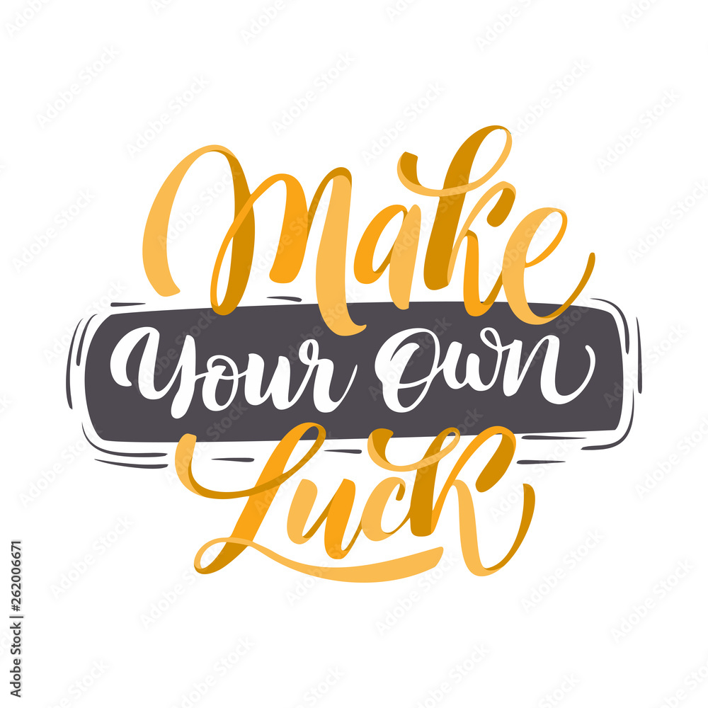 Make your own luck - Motivational quote.  Unique typography poster or apparel design. Vector art isolated on background. Inspirational quote. 