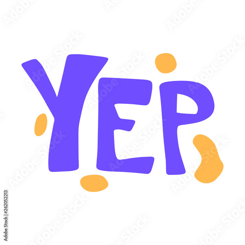 Yep hand drawn flat purple lettering with yellow spots. Slang handwritten phrase. Slogan, quote sketch typography. Vector cartoon inscription. Poster, t-shirt, print, label, sticker design
