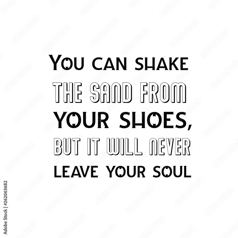Calligraphy saying for print. Vector Quote. You can shake the sand from your shoes, but it will never leave your soul Calligraphy saying for print. Vector Quote. You can shake the sand from your shoes, but it will never leave your soul