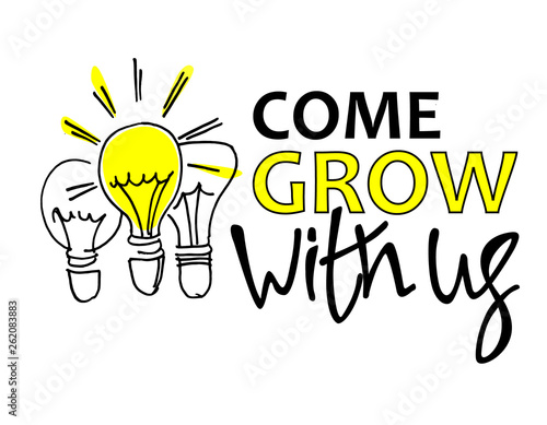 Come grow with us. Recruitment, teambuilding and personal growth concept. Hand drawn bulbs. Type and hand lettering
